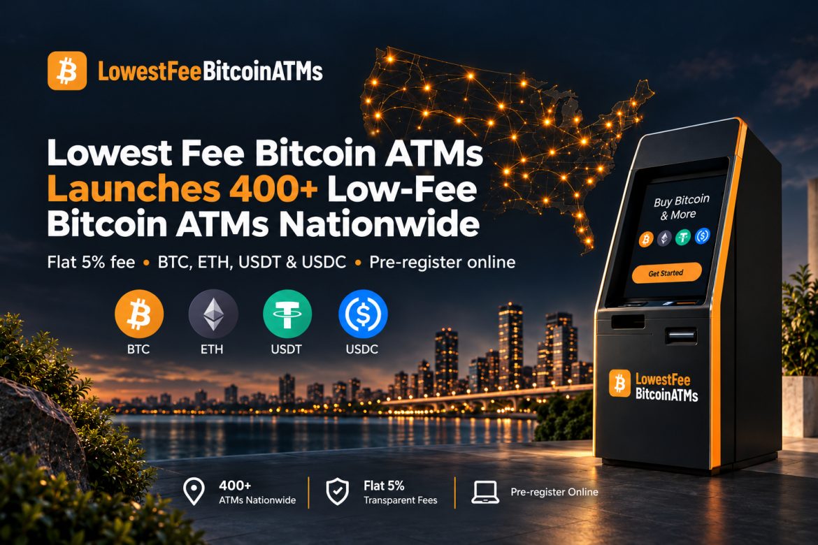 Lowest Fee Bitcoin ATMs Announces Launch of More Than 400 ATMs Nationwide